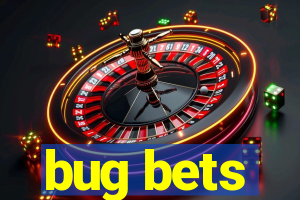 bug bets